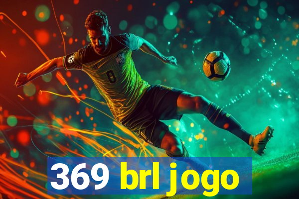 369 brl jogo